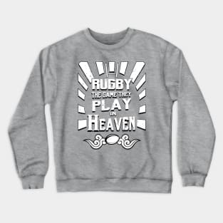 Rugby The Game They Play In Heaven Crewneck Sweatshirt